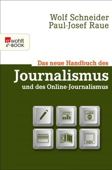 Das neue Handbuch des Journalismus und des Online-Journalismus.  Wolf Schneider