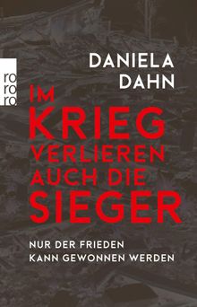 Im Krieg verlieren auch die Sieger.  Daniela Dahn