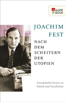 Nach dem Scheitern der Utopien.  Joachim Fest