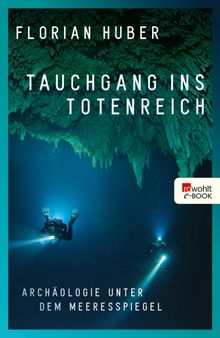 Tauchgang ins Totenreich.  Florian Huber