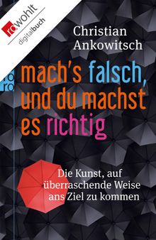 Mach's falsch, und du machst es richtig.  Christian Ankowitsch