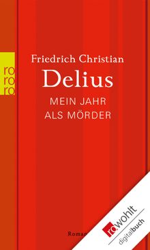 Mein Jahr als Mrder.  Friedrich Christian Delius