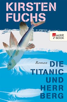 Die Titanic und Herr Berg.  Kirsten Fuchs