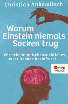 Warum Einstein niemals Socken trug.  Christian Ankowitsch
