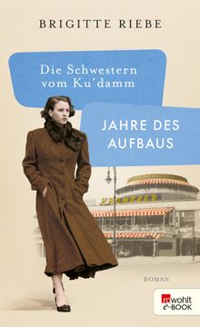 Die Schwestern vom Ku'damm: Jahre des Aufbaus.  Brigitte Riebe