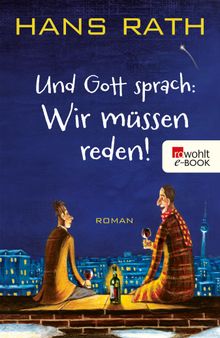 Und Gott sprach: Wir mssen reden!.  Hans Rath