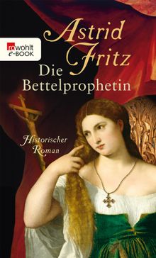 Die Bettelprophetin.  Astrid Fritz