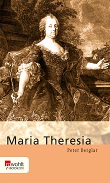 Maria Theresia.  Peter Berglar