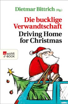 Die bucklige Verwandtschaft - Driving Home for Christmas.  Dietmar Bittrich