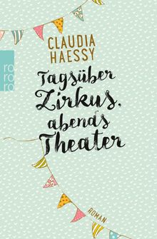 Tagsber Zirkus, abends Theater.  Claudia Haessy