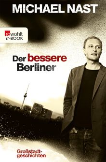 Der bessere Berliner.  Michael Nast