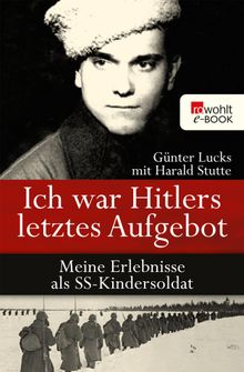 Ich war Hitlers letztes Aufgebot.  Gnter Lucks