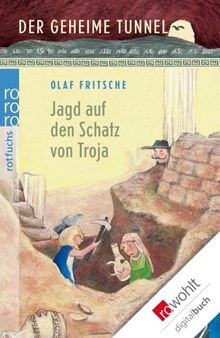 Der geheime Tunnel: Jagd auf den Schatz von Troja.  Olaf Fritsche