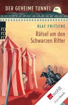 Der geheime Tunnel: Rtsel um den Schwarzen Ritter.  Olaf Fritsche