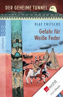 Der geheime Tunnel: Gefahr fr Weie Feder.  Olaf Fritsche