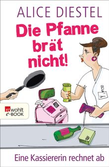 Die Pfanne brt nicht!.  Alice Diestel