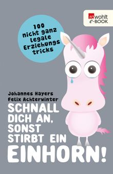 Schnall dich an, sonst stirbt ein Einhorn!.  Johannes Hayers