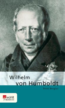 Wilhelm von Humboldt.  Peter Berglar