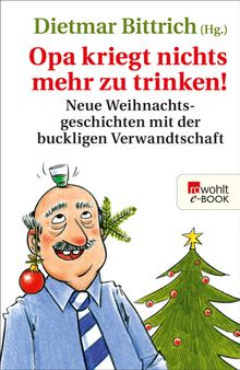 Opa kriegt nichts mehr zu trinken!.  Dietmar Bittrich