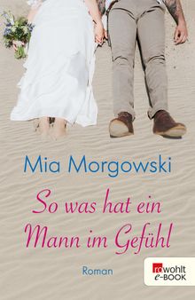 So was hat ein Mann im Gefhl.  Mia Morgowski