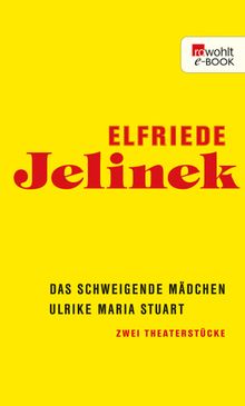 Das schweigende Mdchen / Ulrike Maria Stuart.  Elfriede Jelinek