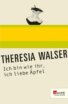 Ich bin wie ihr, ich liebe pfel.  Theresia Walser