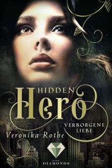 Hidden Hero 1: Verborgene Liebe.  Veronika Rothe