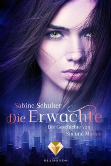 Die Erwachte (Die Geschichte von Sin und Miriam 1).  Sabine Schulter