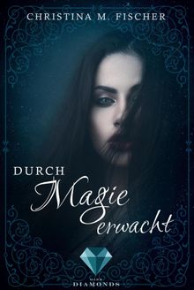 Durch Magie erwacht (Die Magie-Reihe 1).  Christina M. Fischer