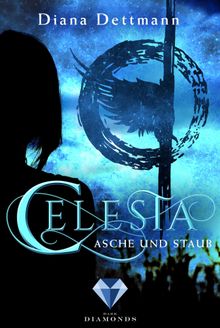 Celesta: Asche und Staub (Band 1).  Diana Dettmann