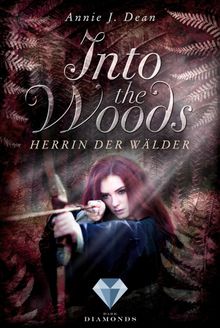 Into the Woods 2: Herrin der Wlder.  Annie J. Dean