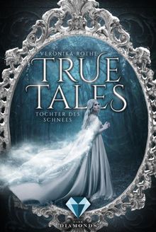 True Tales 1: Tochter des Schnees.  Veronika Rothe