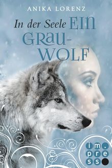 In der Seele ein Grauwolf (Heart against Soul 2).  Anika Lorenz 