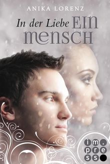 In der Liebe ein Mensch (Heart against Soul 6).  Anika Lorenz 