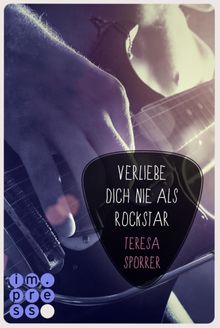 Verliebe dich nie als Rockstar (Die Rockstar-Reihe 0).  Teresa Sporrer