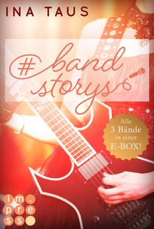#bandstorys: Alle Bnde der romantisch-rockigen #bandstorys in einer E-Box!.  Ina Taus