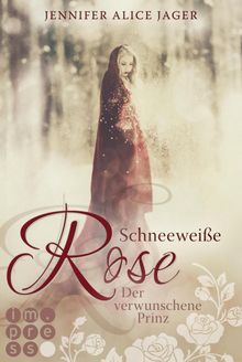 Schneeweie Rose. Der verwunschene Prinz  (Rosenmrchen 1).  Jennifer Alice Jager