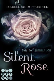 Das Geheimnis von Silent Rose.  Isabell Schmitt-Egner