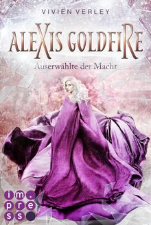 Alexis Goldfire. Auserwhlte der Macht.  Vivien Verley