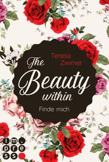 The Beauty Within. Finde mich.  Teresa Zwirner