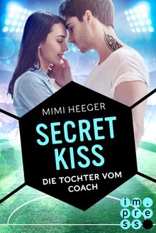 Secret Kiss. Die Tochter vom Coach.  Mimi Heeger