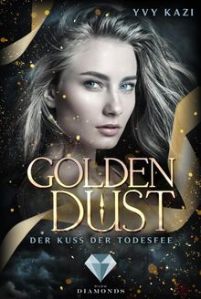 Golden Dust. Der Kuss der Todesfee.  Yvy Kazi