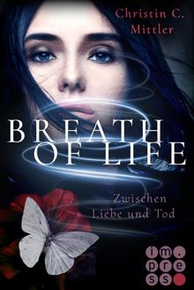 Breath of Life. Zwischen Liebe und Tod.  Christin C. Mittler