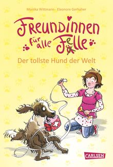 Freundinnen fr alle Felle 1: Freundinnen fr alle Felle - Der tollste Hund der Welt.  Monika Wittmann