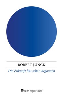 Die Zukunft hat schon begonnen.  Robert Jungk