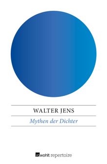 Mythen der Dichter.  Walter Jens