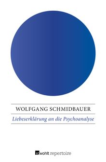 Liebeserklrung an die Psychoanalyse.  Wolfgang Schmidbauer