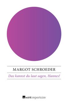 Das kannst du laut sagen, Hannes!.  Margot Schroeder