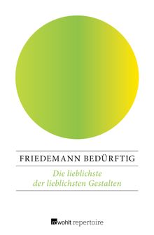 Die lieblichste der lieblichsten Gestalten.  Friedemann Bedrftig