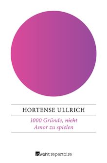 1000 Grnde, (nicht) Amor zu spielen.  Hortense Ullrich